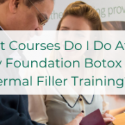 What Courses Do I Do After My Foundation Botox & Dermal Filler Training
