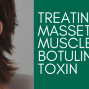 Treating The Masseter Muscle With Botulinum Toxin