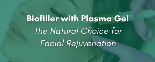 Biofiller with Plasma Gel – The Natural Choice for Facial Rejuvenation