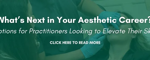 What’s Next in Your Aesthetic Career? Options for Practitioners Looking to Elevate Their Skills